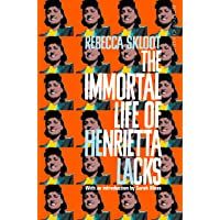 The Immortal Life of Henrietta Lacks: Rebecca Skloot: She died in 1951. What happened next changed the world. (Picador…
